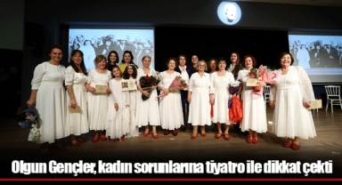 Olgun Gençler, kadın sorunlarına tiyatro ile dikkat çekti