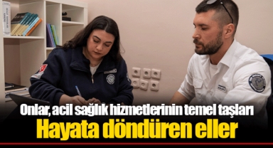 Onlar, acil sağlık hizmetlerinin temel taşları Hayata döndüren eller