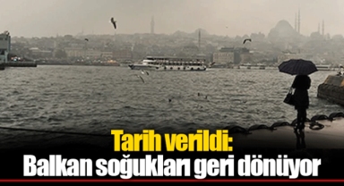 Tarih verildi: Balkan soğukları geri dönüyor