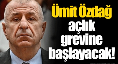Ümit Özdağ açlık grevine başlayacak!