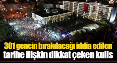 301 gencin bırakılacağı iddia edilen tarihe ilişkin dikkat çeken kulis