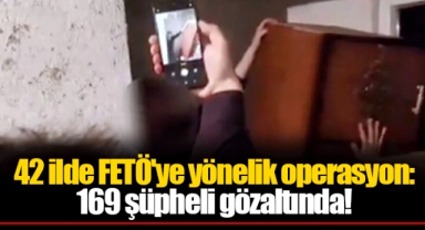 42 ilde FETÖ'ye yönelik operasyon: 169 şüpheli gözaltında!