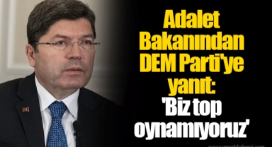 Adalet Bakanından DEM Parti'ye yanıt: 'Biz top oynamıyoruz'