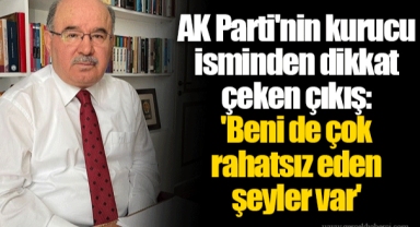 AK Parti'nin kurucu isminden dikkat çeken çıkış: 'Beni de çok rahatsız eden şeyler var'