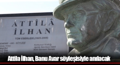 Attila İlhan, Banu Avar söyleşisiyle anılacak