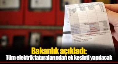 Bakanlık açıkladı: Tüm elektrik faturalarından ek kesinti yapılacak