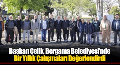 Başkan Çelik, Bergama Belediyesi’nde Bir Yıllık Çalışmaları Değerlendirdi