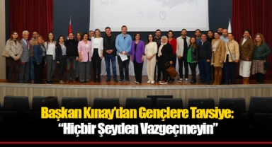 Başkan Kınay’dan Gençlere Tavsiye: “Hiçbir Şeyden Vazgeçmeyin”