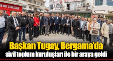 Başkan Tugay, Bergama’da sivil toplum kuruluşları ile bir araya geldi
