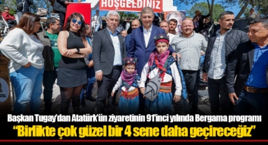 Başkan Tugay’dan Atatürk’ün ziyaretinin 91’inci yılında Bergama programı