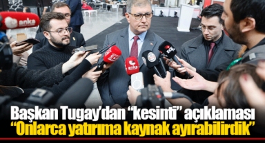 Başkan Tugay’dan “kesinti” açıklaması