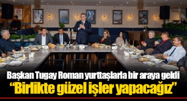 Başkan Tugay Roman yurttaşlarla bir araya geldi “Birlikte güzel işler yapacağız”