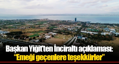 Başkan Yiğit’ten İnciraltı açıklaması: “Emeği geçenlere teşekkürler”