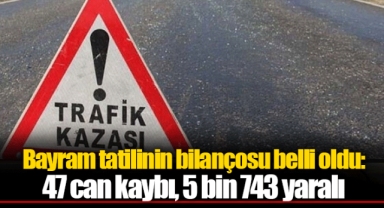 Bayram tatilinin bilançosu belli oldu: 47 can kaybı, 5 bin 743 yaralı