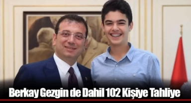 Berkay Gezgin de Dahil 102 Kişiye Tahliye
