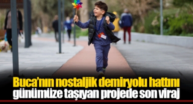 Buca’nın nostaljik demiryolu hattını günümüze taşıyan projede son viraj