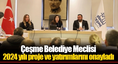 Çeşme Belediye Meclisi 2024 yılı proje ve yatırımlarını onayladı