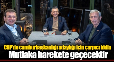 CHP'de cumhurbaşkanlığı adaylığı için çarpıcı iddia: Mutlaka harekete geçecektir