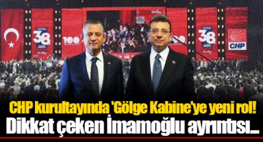 CHP kurultayında 'Gölge Kabine'ye yeni rol! Dikkat çeken İmamoğlu ayrıntısı...