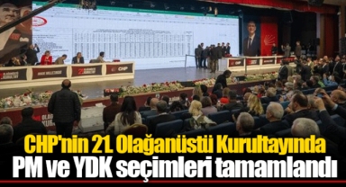 CHP'nin 21. Olağanüstü Kurultayında PM ve YDK seçimleri tamamlandı