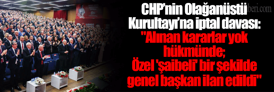 CHP’nin Olağanüstü Kurultayı’na iptal davası: 