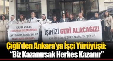Çiğli’den Ankara’ya İşçi Yürüyüşü: “Biz Kazanırsak Herkes Kazanır”