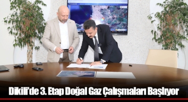 Dikili’de 3. Etap Doğal Gaz Çalışmaları Başlıyor
