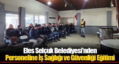 Efes Selçuk Belediyesi’nden Personeline İş Sağlığı ve Güvenliği Eğitimi
