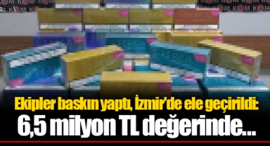 Ekipler baskın yaptı, İzmir'de ele geçirildi: 6,5 milyon TL değerinde...