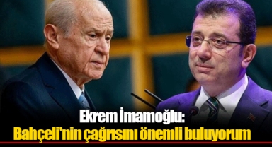 Ekrem İmamoğlu: Bahçeli'nin çağrısını önemli buluyorum