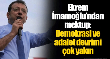 Ekrem İmamoğlu’ndan mektup: Demokrasi ve adalet devrimi çok yakın