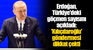 Erdoğan, Türkiye'deki göçmen sayısını açıkladı: 'Kılıçdaroğlu' göndermesi dikkat çekti