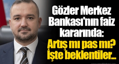 Gözler Merkez Bankası'nın faiz kararında: Artış mı pas mı? İşte beklentiler...