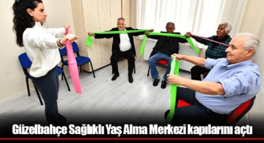 Güzelbahçe Sağlıklı Yaş Alma Merkezi kapılarını açtı