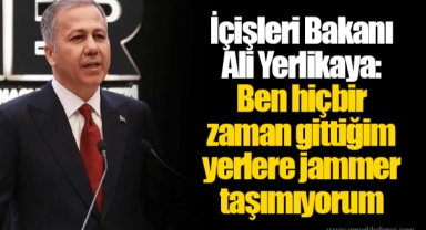İçişleri Bakanı Ali Yerlikaya: Ben hiçbir zaman gittiğim yerlere jammer taşımıyorum