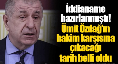 İddianame hazırlanmıştı! Ümit Özdağ'ın hakim karşısına çıkacağı tarih belli oldu