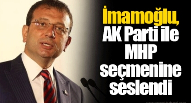 İmamoğlu, AK Parti ile MHP seçmenine seslendi