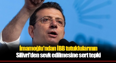 İmamoğlu'ndan İBB tutuklularının Silivri'den sevk edilmesine sert tepki
