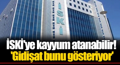 İSKİ'ye kayyum atanabilir! 'Gidişat bunu gösteriyor'