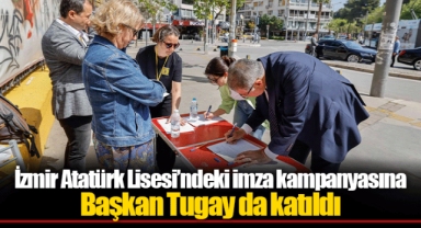 İzmir Atatürk Lisesi’ndeki imza kampanyasına Başkan Tugay da katıldı