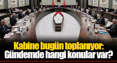 Kabine bugün toplanıyor: Gündemde hangi konular var?