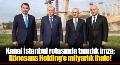 Kanal İstanbul rotasında tanıdık imza; Rönesans Holding’e milyarlık ihale!