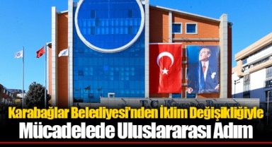 Karabağlar Belediyesi’nden İklim Değişikliğiyle Mücadelede Uluslararası Adım