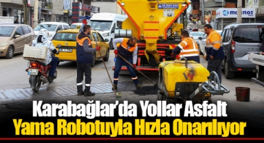 Karabağlar’da Yollar Asfalt Yama Robotuyla Hızla Onarılıyor