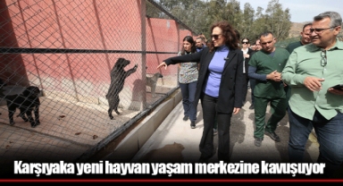 Karşıyaka yeni hayvan yaşam merkezine kavuşuyor