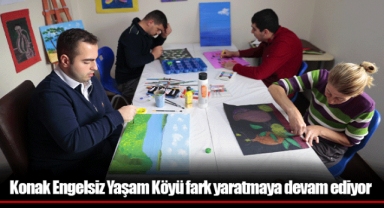 Konak Engelsiz Yaşam Köyü fark yaratmaya devam ediyor