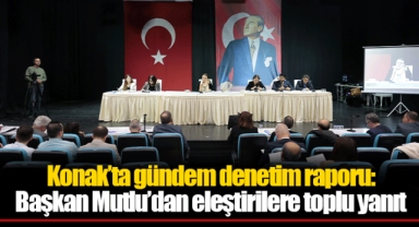 Konak’ta gündem denetim raporu: Başkan Mutlu’dan eleştirilere toplu yanıt
