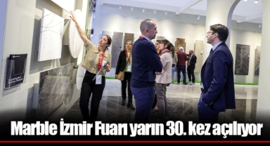 Marble İzmir Fuarı yarın 30. kez açılıyor