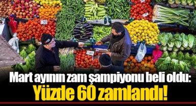 Mart ayının zam şampiyonu beli oldu: Yüzde 60 zamlandı!