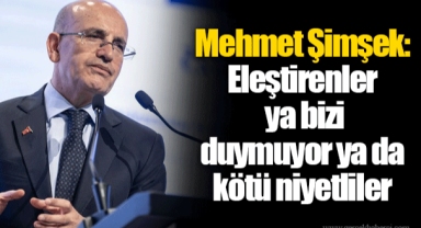 Mehmet Şimşek: Eleştirenler ya bizi duymuyor ya da kötü niyetliler